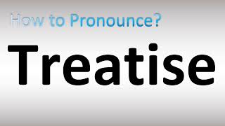 How to Pronounce Treatise [upl. by Auhesoj]