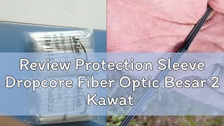 Review Protection Sleeve Dropcore Fiber Optic Besar 2 Kawat isi 50 Pcs [upl. by Saleem]