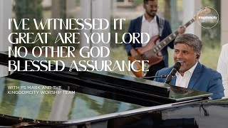 I’ve Witnessed It Great Are You Lord No Other God Blessed Assurance  Ps Mark amp Kingdomcity Team [upl. by Yren]