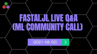 FastAIjl Live QampA  ML Community Call  20210802 [upl. by Nnairol]