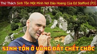 Ed Stafford Thi Đấu Với Các Chuyên Gia Sinh Tồn Hàng Đầu Thế Giới Ở Nơi Hoang Dã P3 [upl. by Navnod]