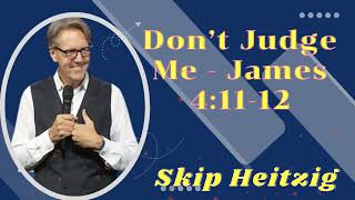 Listen to Skip Heitzig Don’t Judge Me  James 41112 [upl. by Hjerpe]