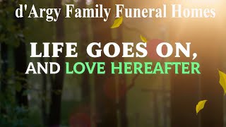 quotLife Goes On And Love Hereafterquot  Music Of Remembrance  dArgy Family Funeral Home [upl. by Ahsirtak]