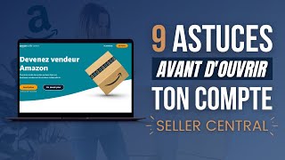 Amazon Seller Central FR  9 astuces avant douvrir ton compte [upl. by Oisinoid]