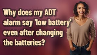 Why does my ADT alarm say low battery even after changing the batteries [upl. by Llecrup51]