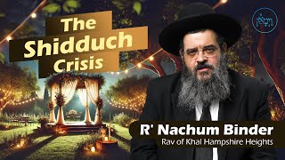 The Shidduch Crisis  Rabbi Nachum Binder [upl. by Roarke]