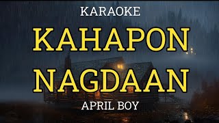 KAHAPON NAGDAAN  APRIL BOY  KARAOKE [upl. by Nnaira998]