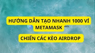 Hướng dẫn tạo nhanh 1000 ví Metamask để chiến các kèo Airdrop [upl. by Elset]