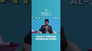 Hanyut dengan kesibukan dunia  Sinar AlJumu’ah [upl. by Nohsad]