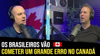 Os brasileiros vão cometer um grande erro no Canadá 201 [upl. by Jessa]