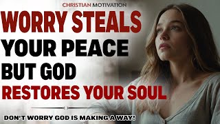 Overcome Worry with Gods Strength How Worry Steals Your Peace  Christian Motivation [upl. by Sybley112]