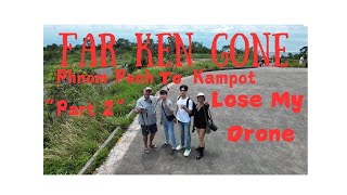 Join quotfar ken gonequot quotDJIquot Drone lost Forever Cambodia Phnom Penh To Kampot quotPart 2quot quotOh Noquot [upl. by Malarkey807]