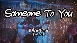 BANNERS  Someone To YouLyrics [upl. by Nomis]