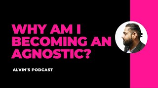 WHY AM I BECOMING AN AGNOSTIC [upl. by Kirwin]