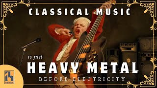 Classical Music Is Just Heavy Metal Before Electricity [upl. by Burner797]