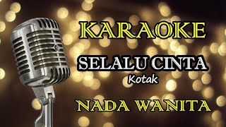 SELALU CINTA  KOTAK  KARAOKE WANITA [upl. by Ecidna]