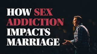 How Sex Addiction Impacts Marriage [upl. by Schiff309]