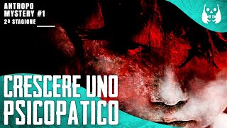 CRESCERE uno PSICOPATICO unOSCURA TESTIMONIANZA  Antropo Mystery 🧠 LInspiegabile 12 [upl. by Valentino]