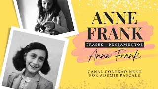 ANNE FRANK  FRASES E PENSAMENTOS [upl. by Rednaeel]