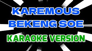 KAREMOUS BEKENG SOE Karaoke version tanpa vokal [upl. by Azenav131]