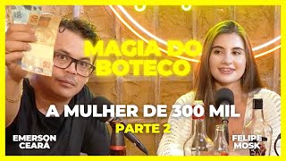 EMERSON CEARÁ  A mulher de 300 mil  parte 2 A Magia do Boteco [upl. by Selway]