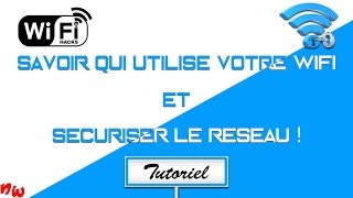 Tuto Savoir qui utilise votre Wifi et sécuriser le réseau   Fr [upl. by Enelahs248]