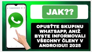 jak opustit skupinu WhatsApp bez upozornění všech členů v Androidu 2025 [upl. by Ynttirb]