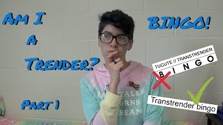 AM I A TRANSTRENDER  Part 1 Trender Bingo [upl. by Cleo]