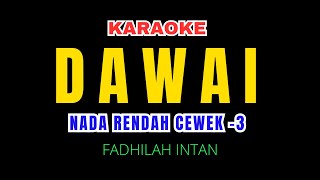 Dawai  Fadilah Intan karaoke Nada Rendah Wanita 3 [upl. by Egnalos]