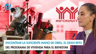 Encontrar la suficiente mano de obra el gran reto del programa de Vivienda para el Bienestar [upl. by Nylek]