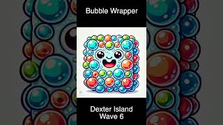 Wave 6  Bubble Wrapper  Dexter Island [upl. by Clothilde]