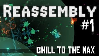 Reassembly Lets Play  Episode 1  Chill to the Max IntroductionGameplay [upl. by Ainslie]