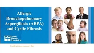 CF Foundation  Allergic Bronchopulmonary Aspergillosis ABPA and Cystic Fibrosis [upl. by Elysia]