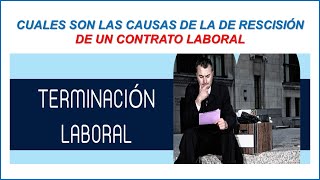 CUALES SON LAS CAUSAS DE RESCISIÓN DE UN CONTRATO LABORAL [upl. by Aruam]