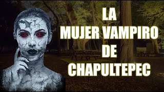 La Mujer Vampiro de Chapultepec  Relato Original de El Grimorio de Riggs Saga de los Vampiros [upl. by Solitta]