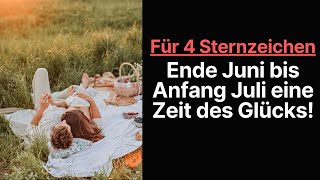 Ende Juni bis Anfang Juli 2023 werden diesen 4 Sternzeichen Freude und Glück bringen horoskop [upl. by Adnyleb]