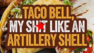 Artillery Shell Taco Bell  EDM Anthem About Explosive Diarrhea [upl. by Tica34]