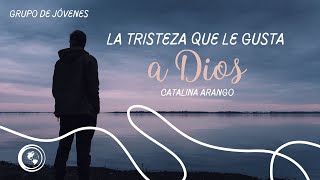 La Tristeza que le gusta a Dios  Grupo De Jóvenes  Catalina Arango  23 de marzo de 2024 [upl. by Ueihtam]