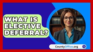 What Is Elective Deferral  CountyOfficeorg [upl. by Tedman676]