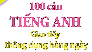 100 câu tiếng anh giao tiếp thông dụng hàng ngày [upl. by Boland]