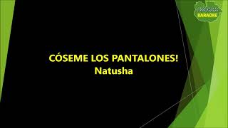 Natusha  Cóseme los pantalones KaraokePista [upl. by Yrelle]