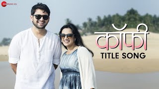 Coffee  Title Song  Siddharth Chandekar Spruha Joshi Kashyap Parulekar  Rohit Raut [upl. by Tutankhamen493]