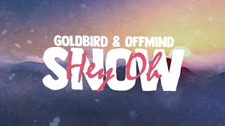 Goldbird amp Offmind  Snow Hey Oh Lyrics [upl. by Ynnavoig]