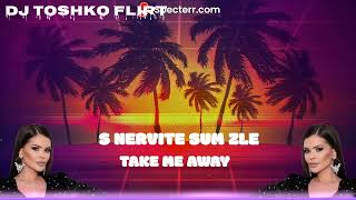 S NERVITE SUM ZLE X TAKE ME AWAY REMIX BY DJ TOSHKO FLIRT [upl. by Lettig]