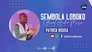 SEMBOLA LOBOKO  Musique audio Officielle  Patrick BISUSA [upl. by Riatsala]