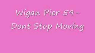 Wigan Pier 59 Dont Stop Moving [upl. by Orvil]