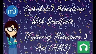 Superkates Adventures With Soundfonts Featuring Musescore 3 and LMMS [upl. by Matrona]