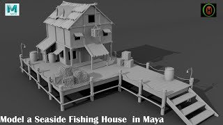 Autodesk Maya  Model a Seaside Fishing House  Exterior modeling  M7 [upl. by Darsie]