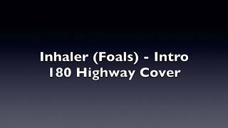 Inhaler Foals  Intro  180 Highway Cover [upl. by Abixah]