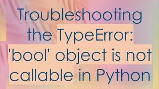 Troubleshooting the TypeError bool object is not callable in Python [upl. by Radferd30]